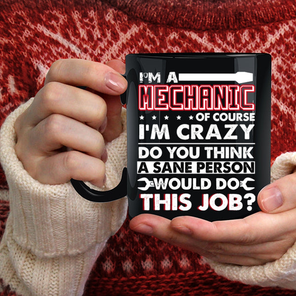 I'm A Mechanic Coffee Mug, Crazy Mechanics Coffee Cup