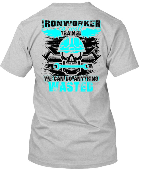 Ironworker So Well Trained T Shirt, I Love Ironworker T Shirt