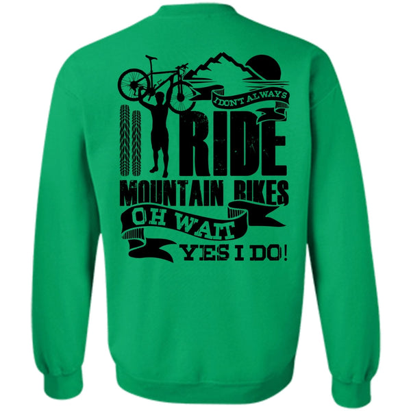 I Love Biker T Shirt, I Don't Always Ride Mountain Bikes Sweatshirt