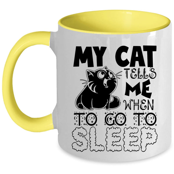 Cute Cats Coffee Mug, My Cat Tells Me When To Go To Sleep Accent Mug