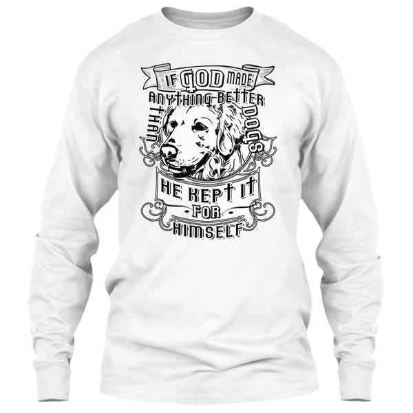 If God Made Anything Better T Shirt, I Love My Dog T Shirt