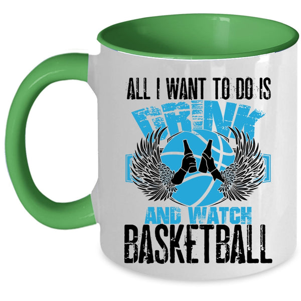 Basketball Lover Coffee Mug, All I Want To Do Is Drink And Watch Basketball Accent Mug