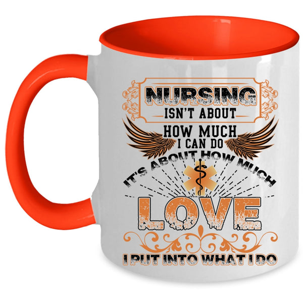 It's About How Much Love Coffee Mug, Nursing Isn't About How Much I Can Do Accent Mug