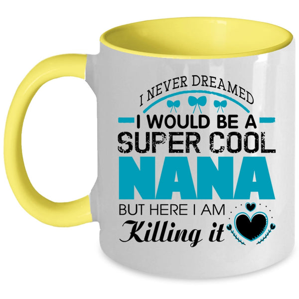 Cute Gift For Nana Coffee Mug, I Would Be A Cool Nana Accent Mug