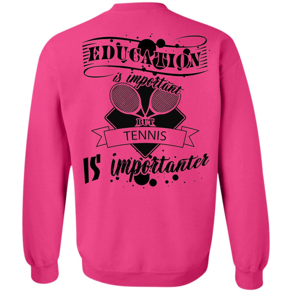 Sport T Shirt, Education Is Important But Tennis Is Importanter Sweatshirt