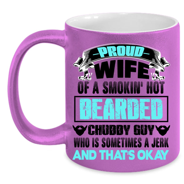 Beautiful Wife Coffee Mug, Proud Wife Of A Bearded Chubby Guy Accent Mug