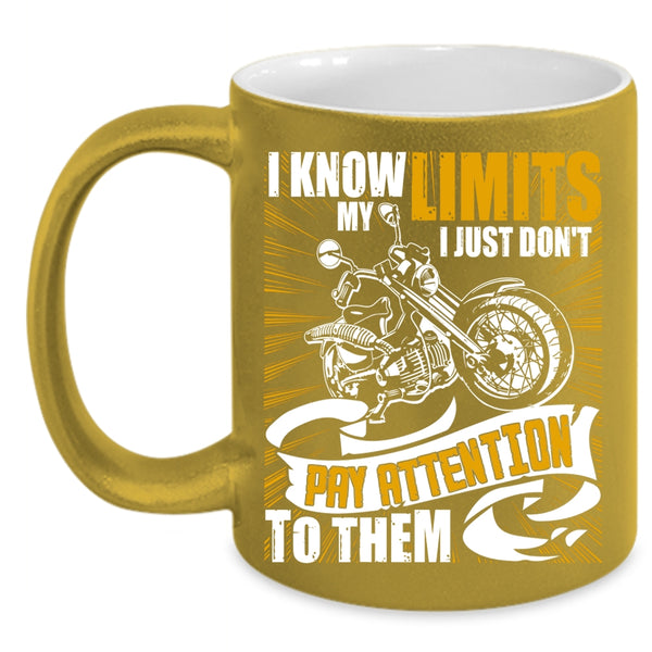 I Know My Limits Coffee Mug, I Just Don't Pay Attention To Them Coffee Cup