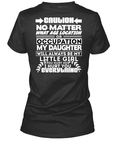 Age Location Or Occupation My Daughter T Shirt, I Hurt You T Shirt