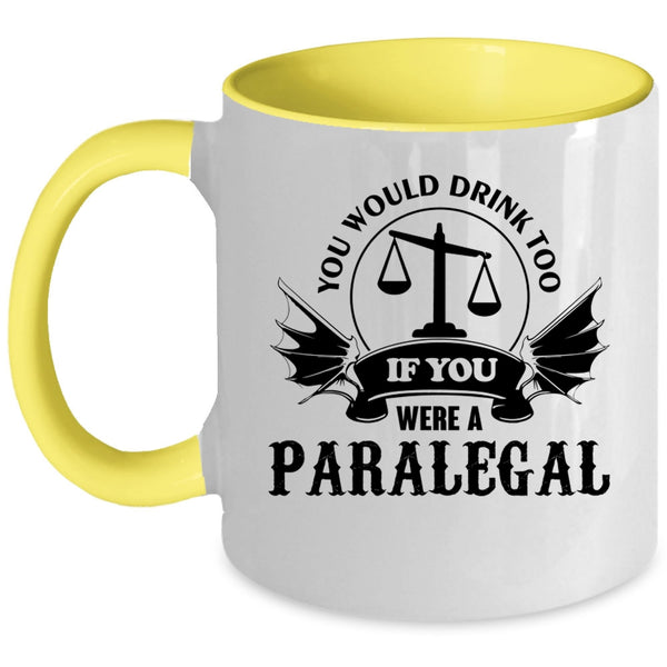 If You Were A Paralegal Coffee Mug, You Would Drink Too Accent Mug