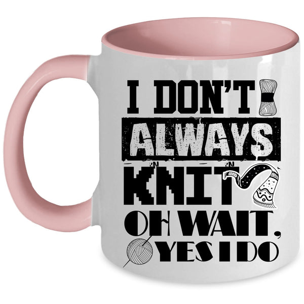 Cute Gift For Knitter Coffee Mug, I Don't Always Knit Accent Mug