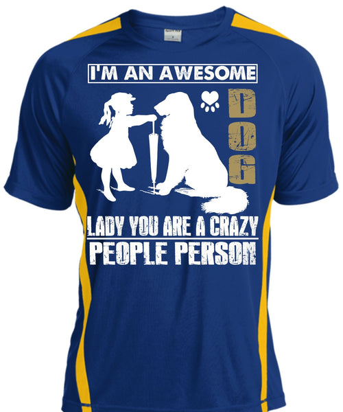 I'm An Awesome Dog Lady T Shirt, You Are A Crazy People Person T Shirt, Cool Shirt