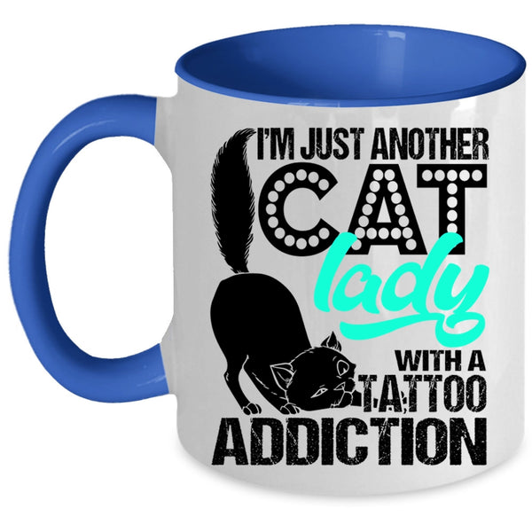 With A Tattoo Addiction Coffee Mug, I'm Just Another Cat Lady Accent Mug