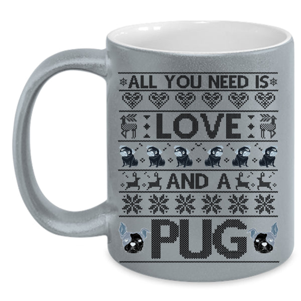 Lovely pug Coffee Mug, All You Need Is Love And A Pug Accent Mug