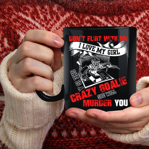 I Love My Girl Coffee Mug, She Is A Crazy Goalie Coffee Cup