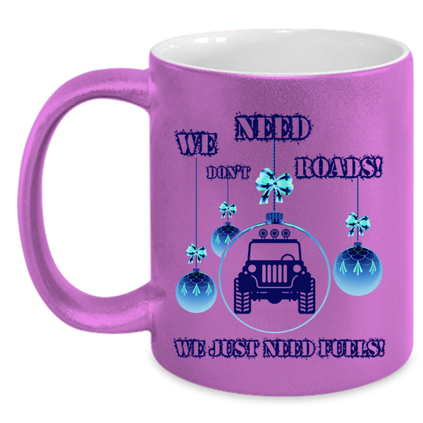 We Just Need Fuels Coffee Mug, We Don't Need Roads Accent Mug