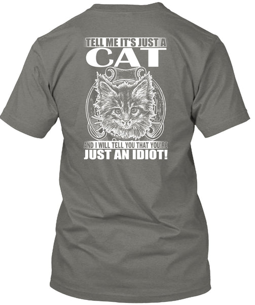 Tell Me It's Just A Cat T Shirt, Just An Idiot T Shirt