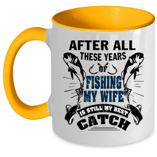 My Wife Is My Best Catch Coffee Mug, After All These Years Of Fishing Accent Mug