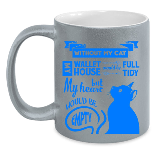 Without My Cat Cup, My Heart Would Be Empty Mug