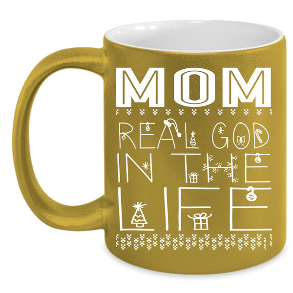 Mom Real God In The Life Coffee Mug, Christmas Gift For Mom Coffee Cup