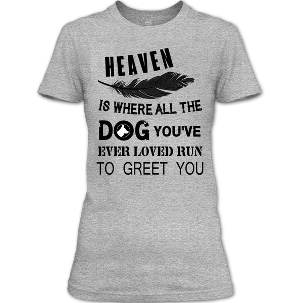 Heaven Is Where All The Dog T Shirt, My Dog T Shirt
