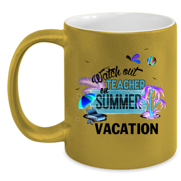 Outdoor Coffee Mug, Watch Out Teacher On Summer Vacation Accent Mug