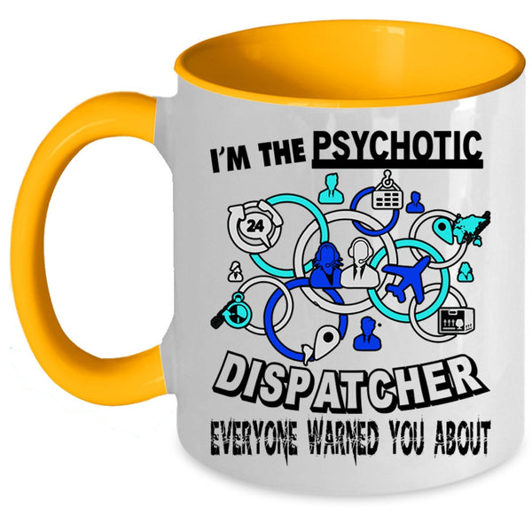Cool Dispatcher Coffee Mug, I'm The Psychotic Dispatcher Accent Mug