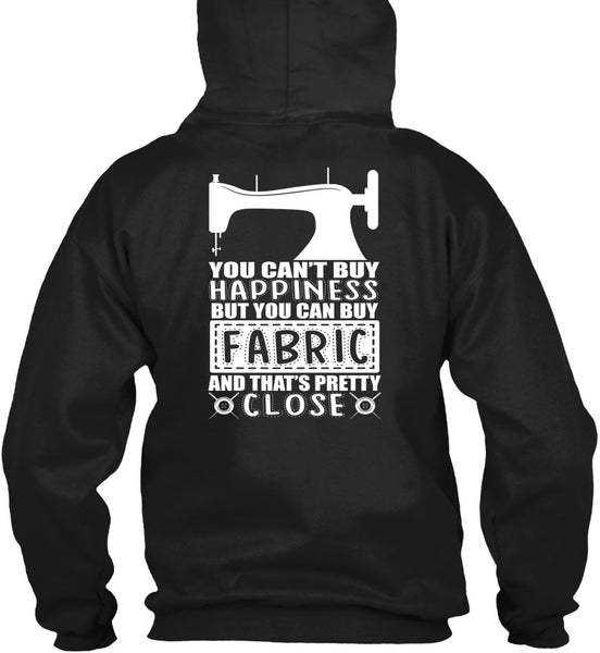 You Can Buy Fabric T Shirt, You Can't Buy Happiness T Shirt