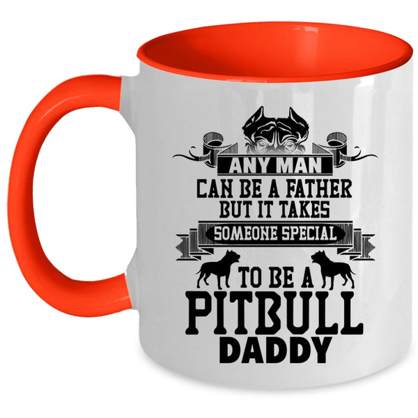 To Be A Pitbull Daddy Coffee Mug, Any Man Can Be A Father Accent Mug