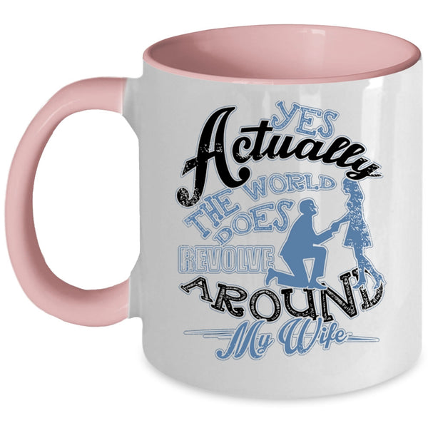 Cute Husband Coffee Mug, The World Does Revolve Around My Wife Accent Mug