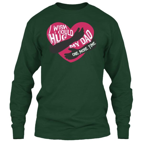 I Wish I Could Hug My Dad T Shirt, Hug My Dad One More Time T Shirt