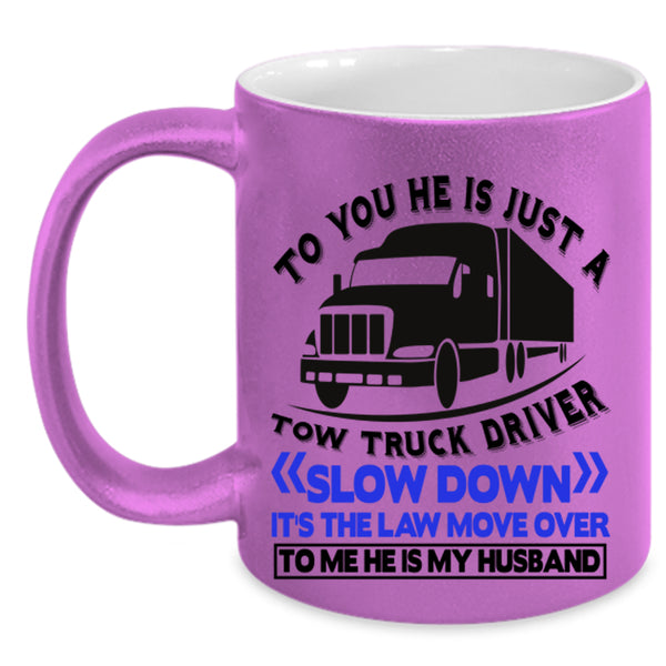 He Is My Husband Coffee Mug, He Is Jus A Tow Truck Driver Accent Mug