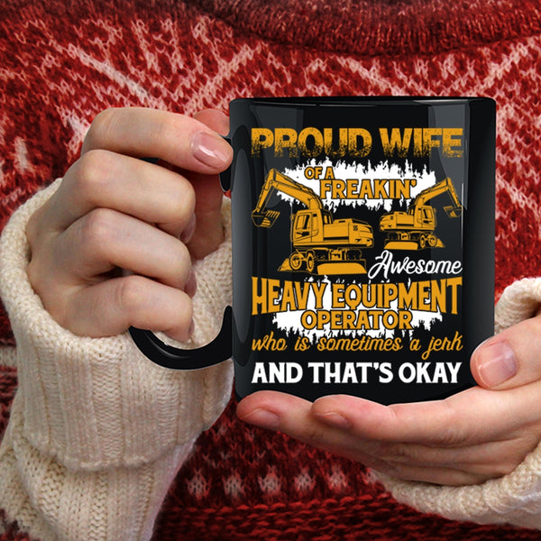 Proud Wife Of A Heavy Equipment Operator Coffee Mug, Cute Coffee Cup