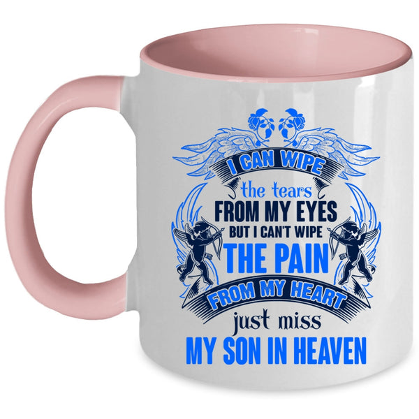 Just Miss My Son In Heaven Coffee Mug, I Can Wipe The Tears From My Eyes Accent Mug