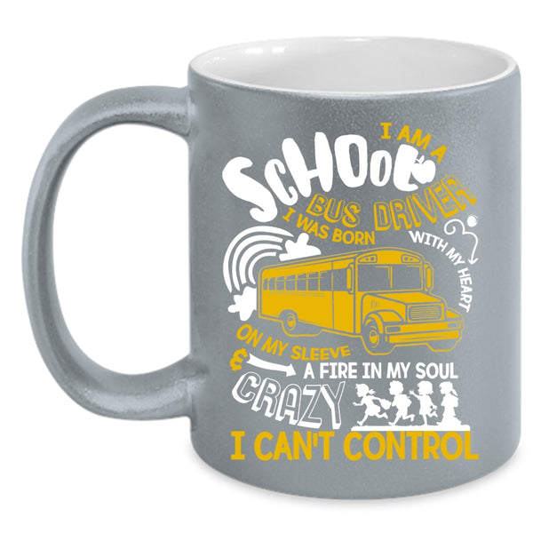 I Am A School Bus Driver Coffee Mug, I Was Born With My Heart Coffee Cup