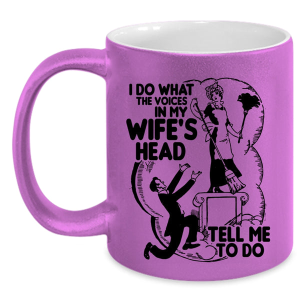 Cool Husband Coffee Mug, I Do What The Voices In My Wife's Head Accent Mug