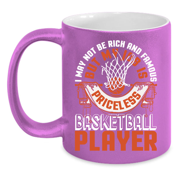 I May Not Be Rich And Famous Coffee Mug, My Job Is Priceless Basketball Player Coffee Cup