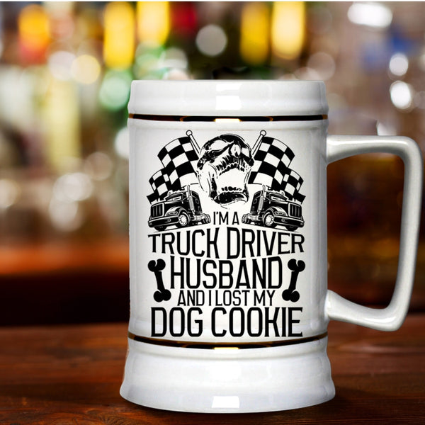 I Lost My Dog Cookie Beer Stein 22oz, I'm A Truck Driver Husband Beer Mug