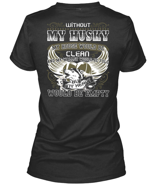 Without My Husky T Shirt, My Heart Would Be Empty T Shirt