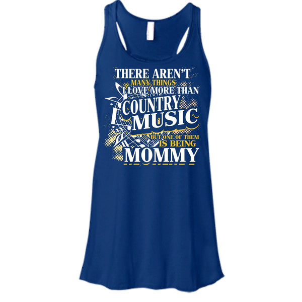 I Love More Than Country Music T Shirt, Being Mommy Tank Top