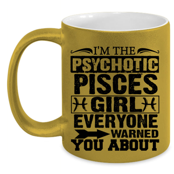 Cool Girls Coffee Mug, I'm The Psychotic Pisces Girl Accent Mug