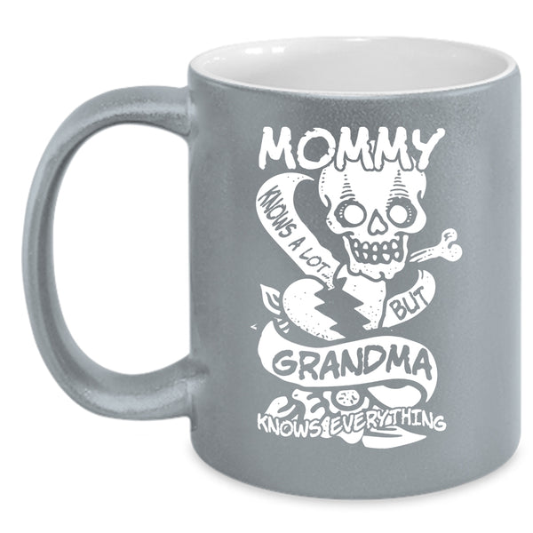 Mommy Knows A Lot Coffee Mug, Grandma Knows Everthing Coffee Cup