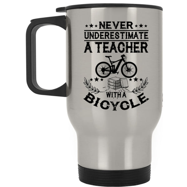 Cute Teacher Travel Mug, Never Underestimate A Teacher With A Bicycle Mug