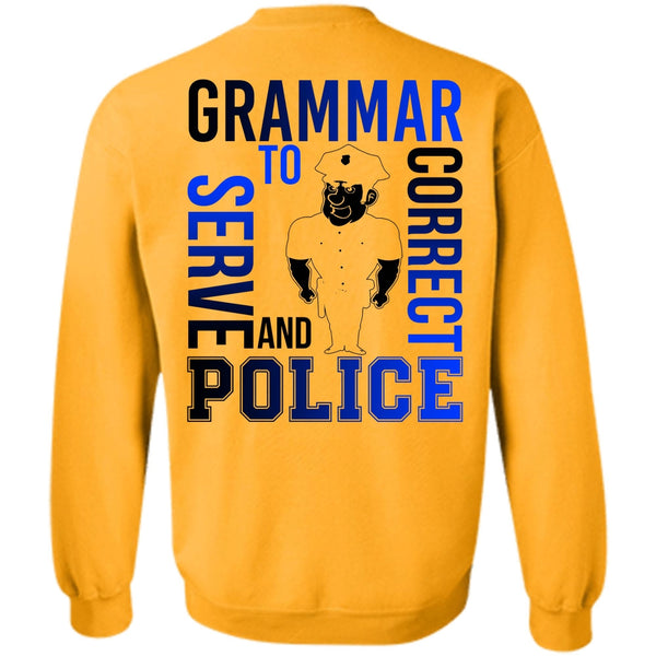 I Love Police T Shirt, Grammar To Serve And Correct Police Sweatshirt