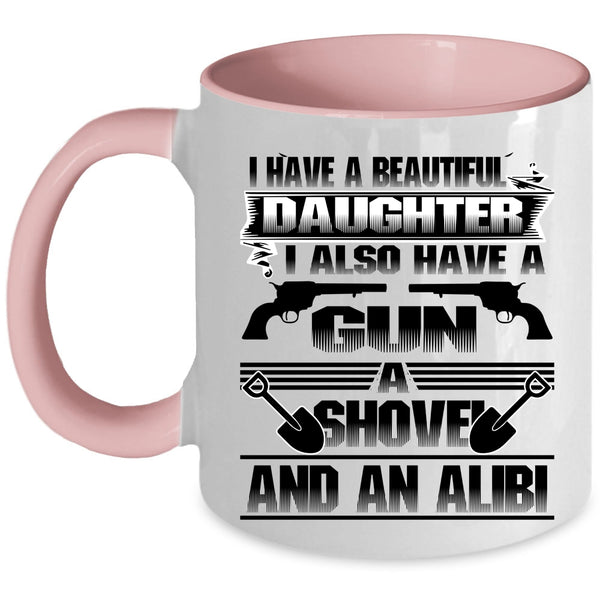 Gift For My Dad Coffee Mug, I Have A Beautiful Daughter Accent Mug