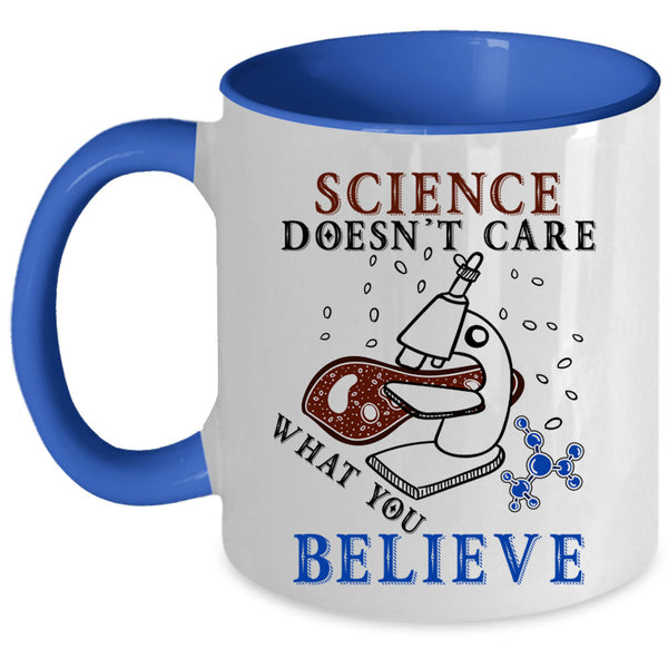 Funny Scientist Coffee Mug, Science Doesn't Care What You Believe Accent Mug