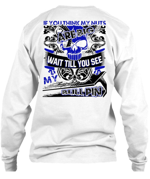 You Think My Nuts T Shirt, I Love Ironworker T Shirt