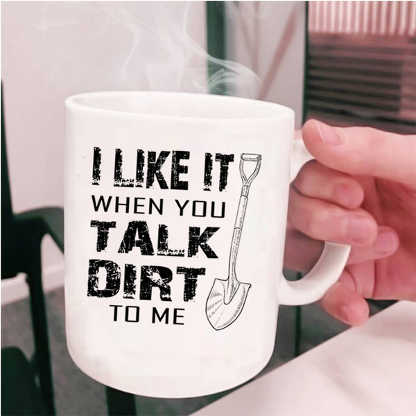 Cool Farmer Coffee Mug, I Like It When You Talk Dirt To Me Cup