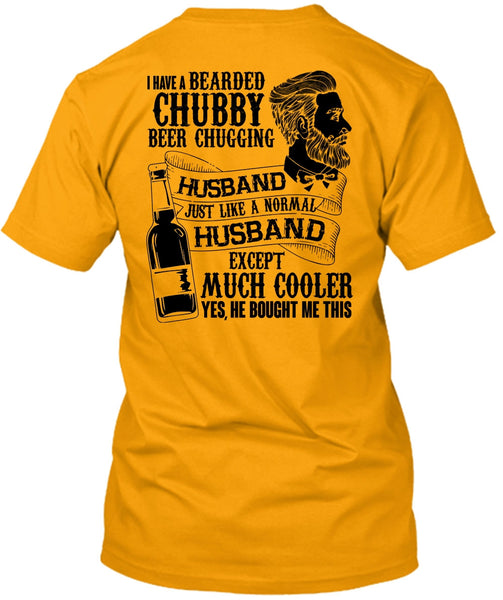 I Have A Bearded Chubby Beer Chugging Husband T Shirt, I Love Wife T Shirt