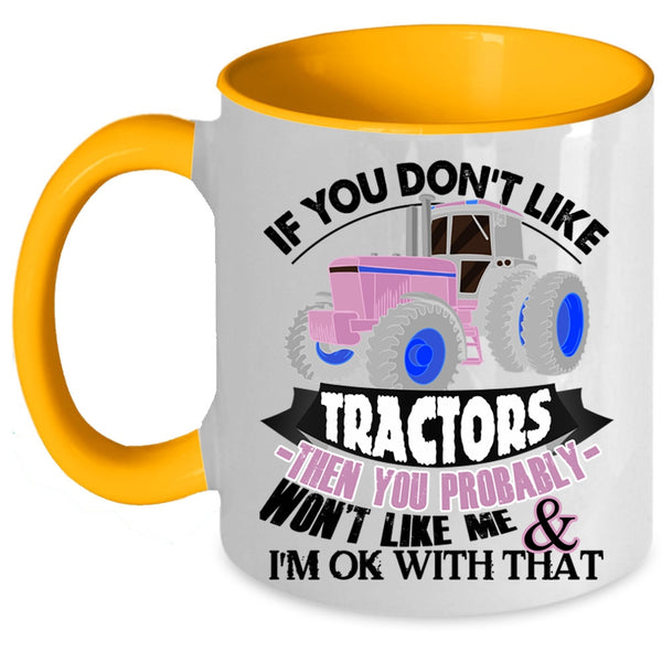 Funny Tractors Coffee Mug, If You Don't Like Tractors Accent Mug
