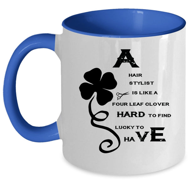 Awesome Hairstylist Coffee Mug, A Hair Stylist Is Like A Four Leaf Clover Accent Mug